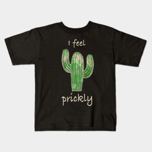 Cactus, I feel prickly 4 Kids T-Shirt